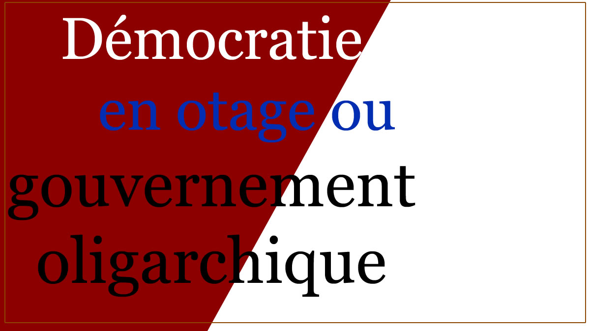 Démocratie en otage ou gouvernement oligarchique