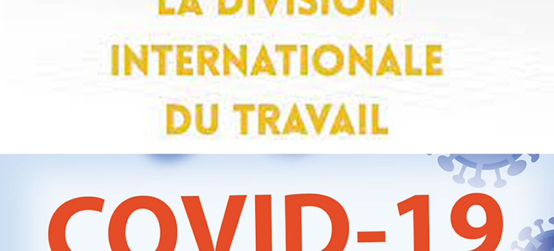 De la Division Internationale du Travail ou DIT et du COVID-19 :